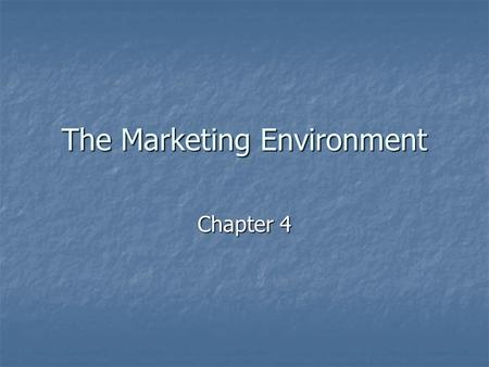 The Marketing Environment Chapter 4. Environmental Scanning What is environmental scanning? What is environmental scanning? “The process of continually.