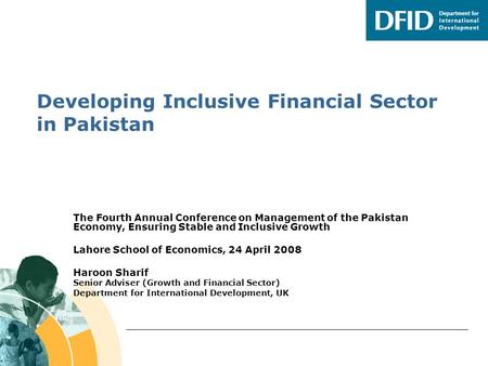 Developing Inclusive Financial Sector in Pakistan The Fourth Annual Conference on Management of the Pakistan Economy, Ensuring Stable and Inclusive Growth.