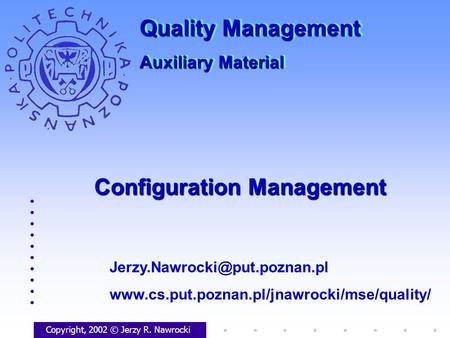 Configuration Management Copyright, 2002 © Jerzy R. Nawrocki  Quality Management.