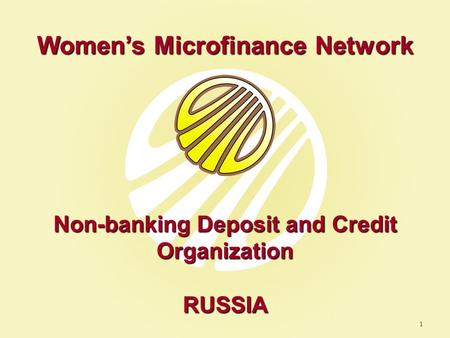 Women’s Microfinance Network Non-banking Deposit and Credit Organization RUSSIA 1.