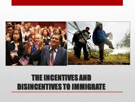 THE INCENTIVES AND DISINCENTIVES TO IMMIGRATE. U.S. IMMIGRATION TRENDS About what percentage of the U.S. population is composed of immigrants? Has the.