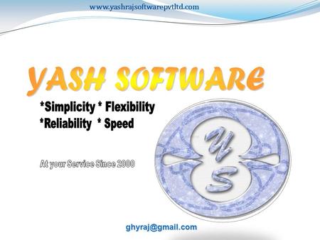 1. About Yash Software 1.a We Think 2.b Our developments being used by leading Organizations 3.c Why Yash.