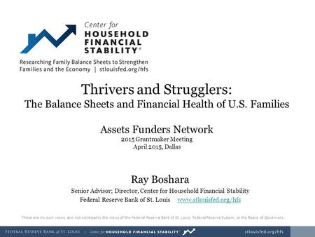 Thrivers and Strugglers: The Balance Sheets and Financial Health of U.S. Families Assets Funders Network 2015 Grantmaker Meeting April 2015, Dallas Ray.