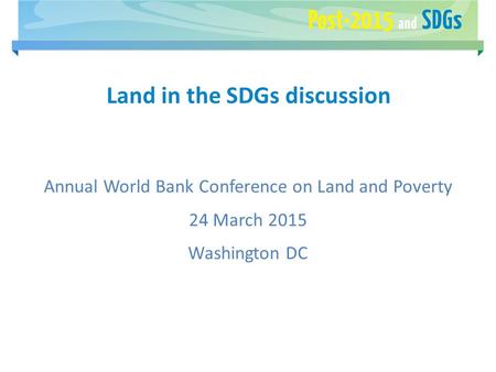 Land in the SDGs discussion Annual World Bank Conference on Land and Poverty 24 March 2015 Washington DC.
