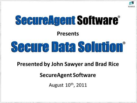 Presents Presented by John Sawyer and Brad Rice SecureAgent Software August 10 th, 2011.