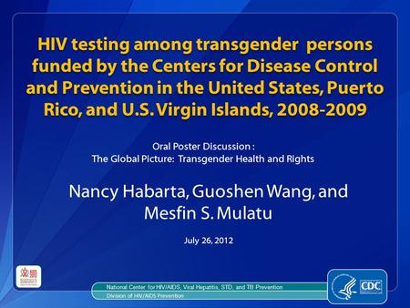 National Center for HIV/AIDS, Viral Hepatitis, STD, and TB Prevention Division of HIV/AIDS Prevention HIV testing among transgender persons funded by the.