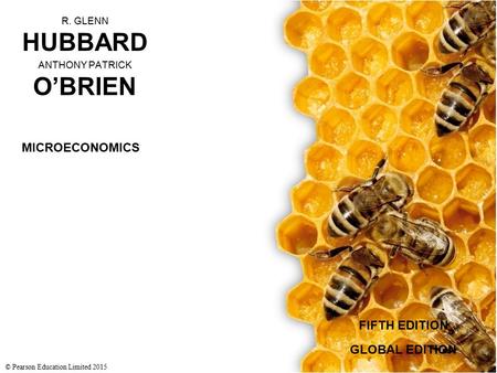 R. GLENN HUBBARD ANTHONY PATRICK O’BRIEN FIFTH EDITION © Pearson Education Limited 2015 MICROECONOMICS GLOBAL EDITION.