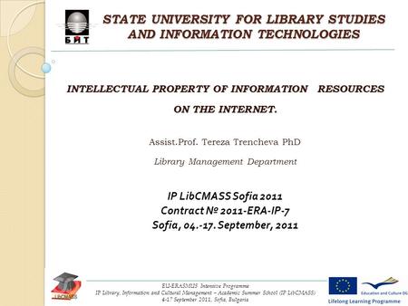 STATE UNIVERSITY FOR LIBRARY STUDIES AND INFORMATION TECHNOLOGIES INTELLECTUAL PROPERTY OF INFORMATION RESOURCES ON THE INTERNET. Assist.Prof. Tereza Trencheva.