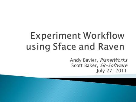 Andy Bavier, PlanetWorks Scott Baker, SB-Software July 27, 2011.