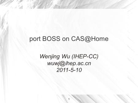 1 port BOSS on Wenjing Wu (IHEP-CC) 2011-5-10.