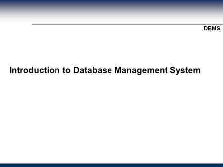Module Title? DBMS Introduction to Database Management System.
