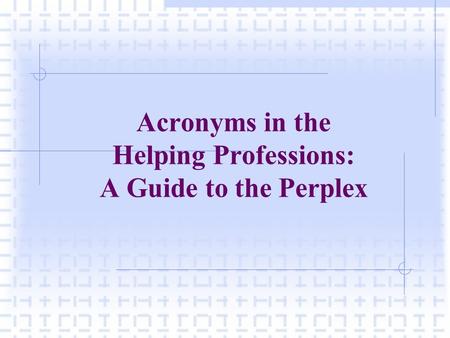 Acronyms in the Helping Professions: A Guide to the Perplex.