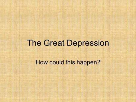 The Great Depression How could this happen?. I can see clearly now the stock has collapsed! The Great Crash was hard to for see because before this fateful.