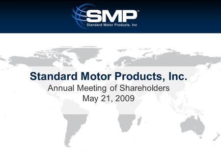 Standard Motor Products, Inc. Annual Meeting of Shareholders May 21, 2009.