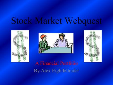 Stock Market Webquest A Financial Portfolio By Alex EighthGrader.