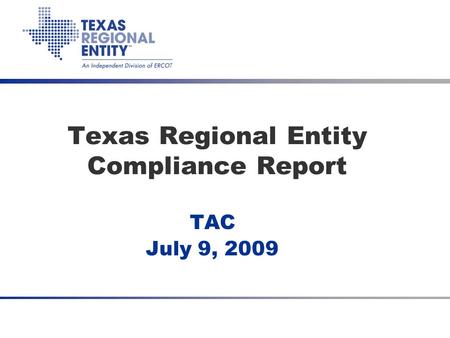 Texas Regional Entity Compliance Report TAC July 9, 2009.
