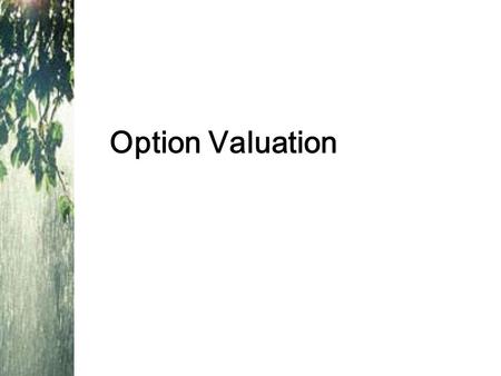 Option Valuation. Intrinsic value - profit that could be made if the option was immediately exercised –Call: stock price - exercise price –Put: exercise.