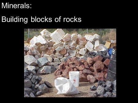 Minerals: Building blocks of rocks. Minerals: Building blocks of rocks Introduction What are minerals and how are they different from rocks? What are.