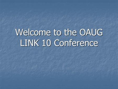Welcome to the OAUG LINK 10 Conference. LINK 10 Participating SIGs DMUG DMUG SIG Leader: Todd Schroeder PSAP PSAP SIG Leader: Sherry DePew PSCARE PSCARE.