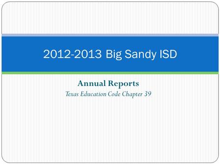 Annual Reports Texas Education Code Chapter 39 2012-2013 Big Sandy ISD.