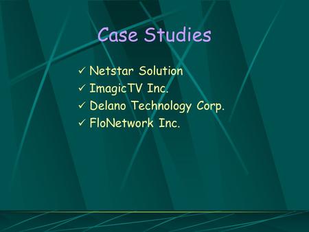 Case Studies Netstar Solution ImagicTV Inc. Delano Technology Corp. FloNetwork Inc.