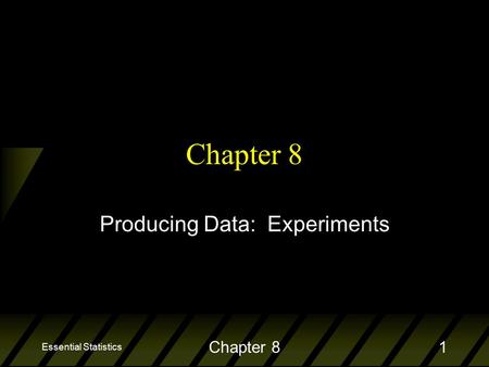Essential Statistics Chapter 81 Producing Data: Experiments.