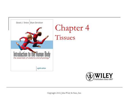 Copyright 2010, John Wiley & Sons, Inc. Chapter 4 Tissues.