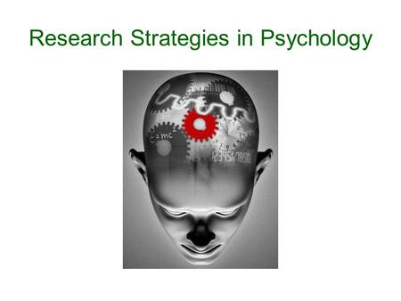 Research Strategies in Psychology. Descriptive Research Strategies: The Case Study.