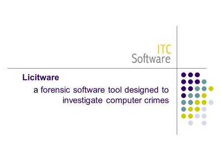 Licitware a forensic software tool designed to investigate computer crimes.