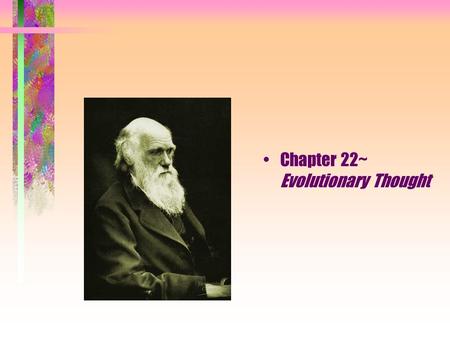 Chapter 22~ Evolutionary Thought. Evolution Evolution: change over time Natural selection: –populations of organisms can evolve if individuals having.