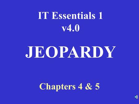 IT Essentials 1 v4.0 Chapters 4 & 5 JEOPARDY RouterModesWANEncapsulationWANServicesRouterBasicsRouterCommands 100 200 300 400 500RouterModesWANEncapsulationWANServicesRouterBasicsRouterCommands.