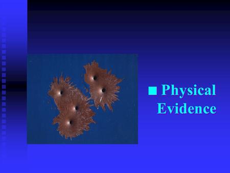 n Physical Evidence n Physical Evidence What Is Physical Evidence? n n In a criminal trial, physical evidence is material objects, such as a gun, a knife,