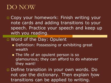 1 DO NOW  Copy your homework: Finish writing your note cards and adding transitions to your speech. Practice your speech and keep up with you reading.