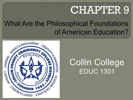CHAPTER 9 Collin College EDUC 1301 What Are the Philosophical Foundations of American Education?