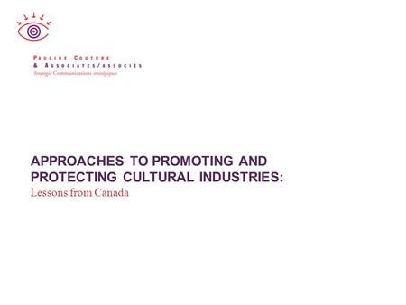 APPROACHES TO PROMOTING AND PROTECTING CULTURAL INDUSTRIES: Lessons from Canada.