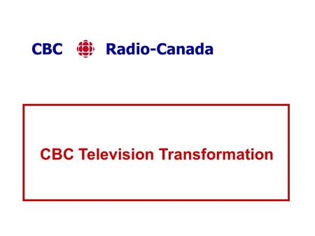 CBC Radio-Canada CBC Television Transformation. 1 CBC Mandate from the Broadcasting Act zthe Canadian Broadcasting Corporation, as the national public.