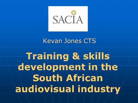 Training & skills development in the South African audiovisual industry Kevan Jones CTS.