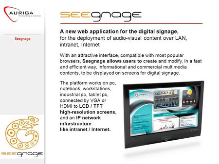 A new web application for the digital signage, for the deployment of audio-visual content over LAN, intranet, Internet Seegnage With an attractive interface,