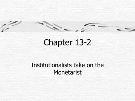 Chapter 13-2 Institutionalists take on the Monetarist.