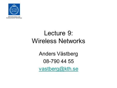 Lecture 9: Wireless Networks Anders Västberg 08-790 44 55