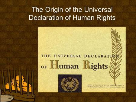 The Origin of the Universal Declaration of Human Rights.