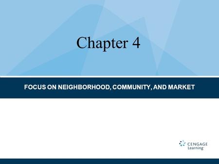 FOCUS ON NEIGHBORHOOD, COMMUNITY, AND MARKET Chapter 4.