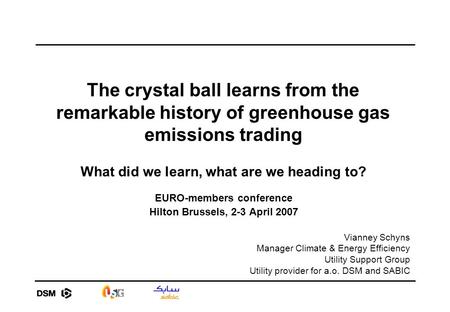 The crystal ball learns from the remarkable history of greenhouse gas emissions trading What did we learn, what are we heading to? EURO-members conference.