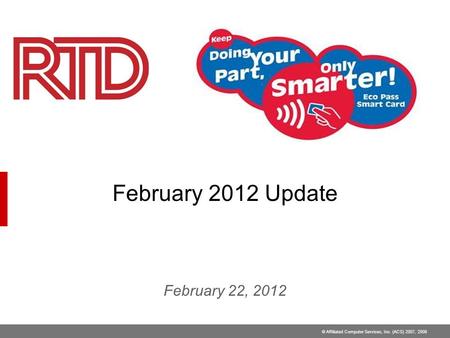 © Affiliated Computer Services, Inc. (ACS) 2007, 2008 February 2012 Update February 22, 2012.
