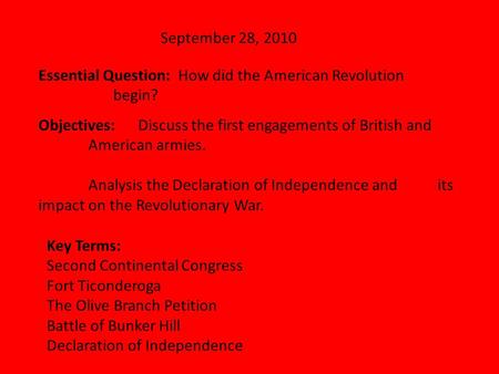 September 28, 2010 Essential Question: How did the American Revolution begin? Objectives:Discuss the first engagements of British and American armies.