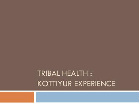 TRIBAL HEALTH : KOTTIYUR EXPERIENCE. Tribal in Kannur district  Kannur district has a tribal population of around 38,000 distributed in 200 tribal hamlets.