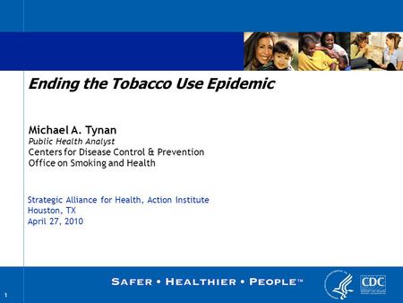 1 Michael A. Tynan Public Health Analyst Centers for Disease Control & Prevention Office on Smoking and Health Ending the Tobacco Use Epidemic The findings.