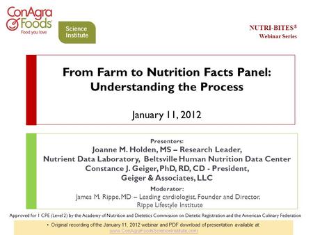 From Farm to Nutrition Facts Panel: Understanding the Process January 11, 2012 Presenters: Joanne M. Holden, MS – Research Leader, Nutrient Data Laboratory,