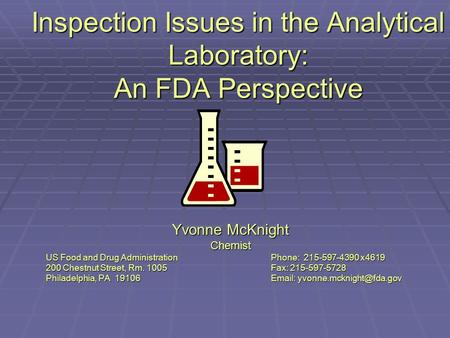 Inspection Issues in the Analytical Laboratory: An FDA Perspective Yvonne McKnight Chemist US Food and Drug AdministrationPhone: 215-597-4390 x4619 200.