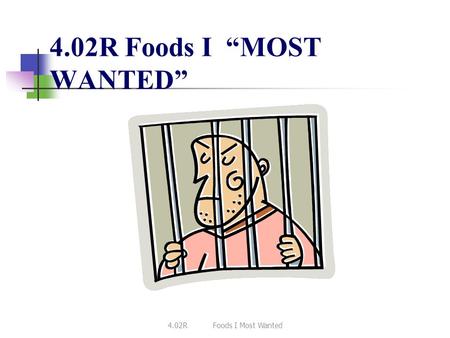 4.02R Foods I “MOST WANTED” 4.02R	Foods I Most Wanted.